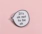 It’s ok not to be ok pin